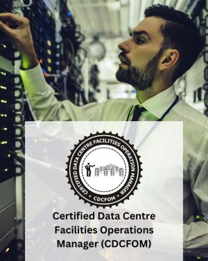 Certified Data Centre Facilities Operations Manager (CDCFOM)