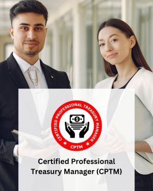 Certified Professional Treasury Manager (CPTM)