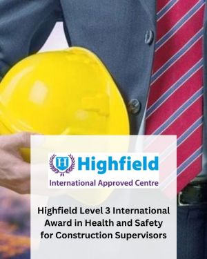 Highfield Level 3 International Award in Health and Safety  for Construction Supervisors