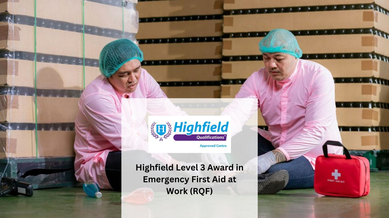 Highfield Level 3 Award in Emergency First Aid at Work (RQF)