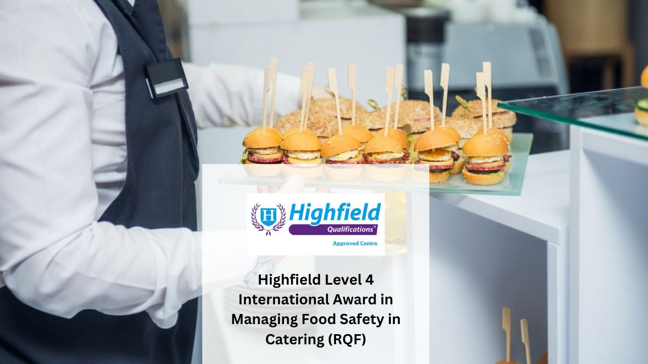 Highfield Level 4 International Award in Managing Food Safety in Catering (RQF)