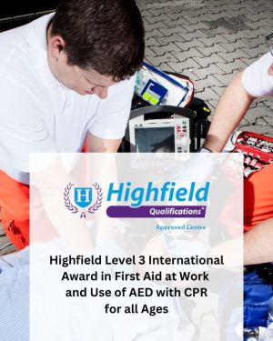 Highfield Level 3 International Award in First Aid at Work and Use of AED with CPR for all Ages