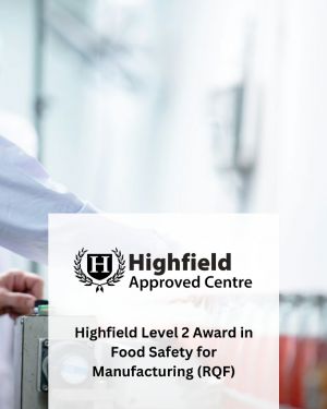 Highfield Level 2 Award in Food Safety for Manufacturing (RQF)